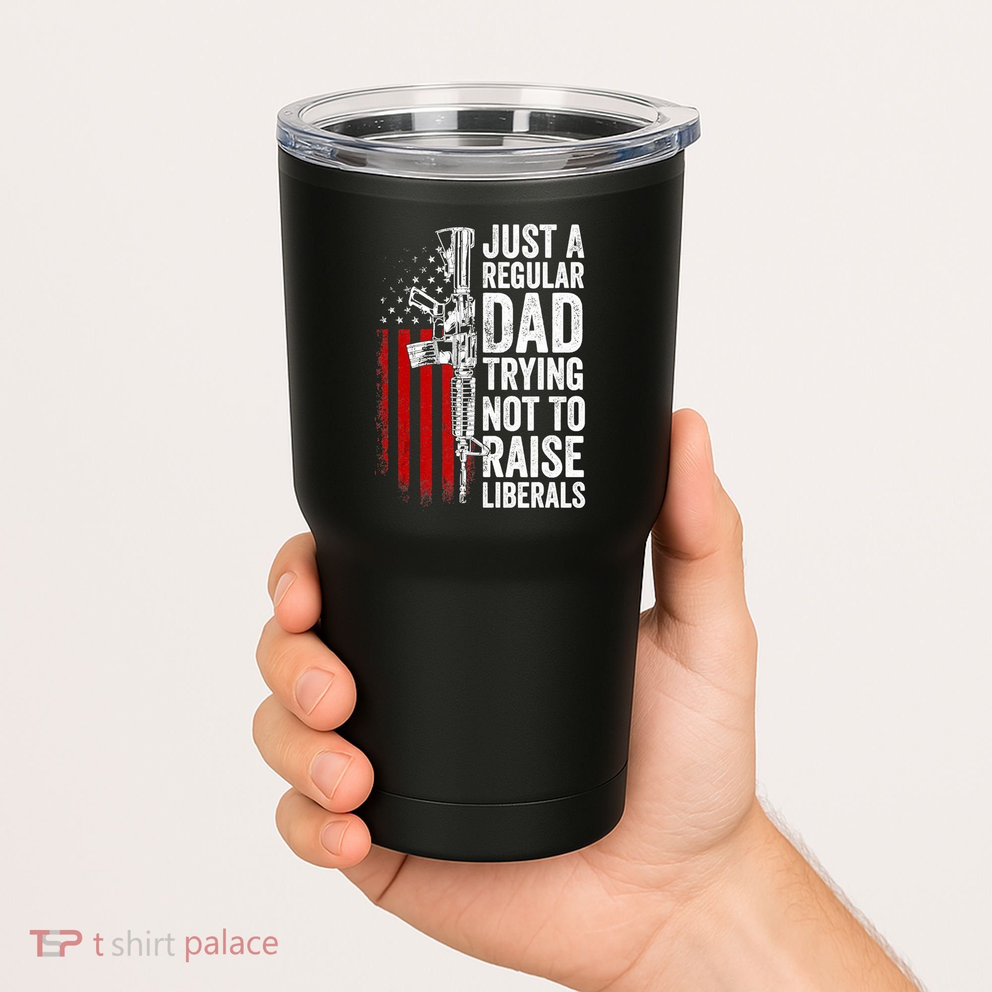 Mens Just A Regular Dad Trying Not To Raise Liberals Tumbler
