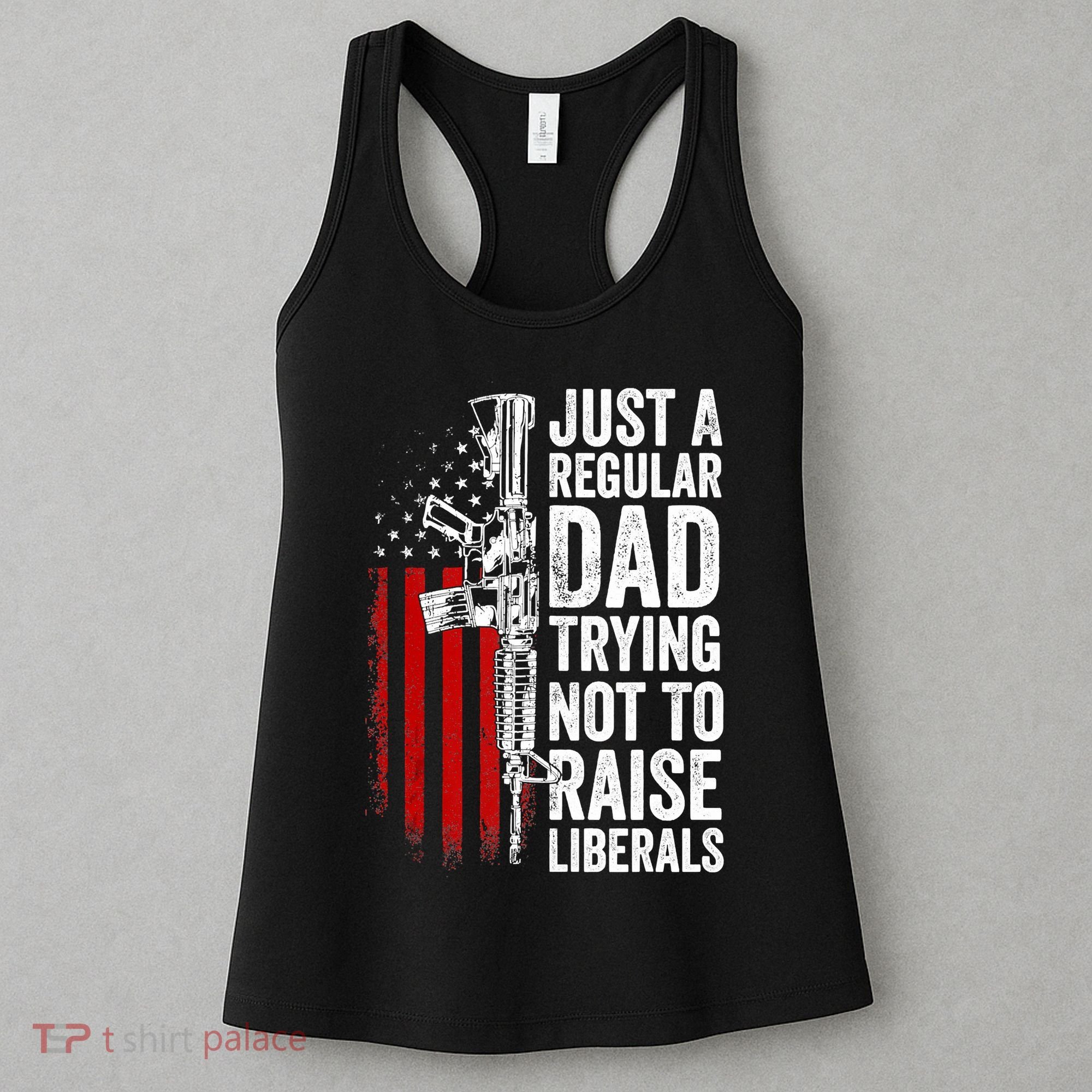 Mens Just A Regular Dad Trying Not To Raise Liberals Women's Tank Top