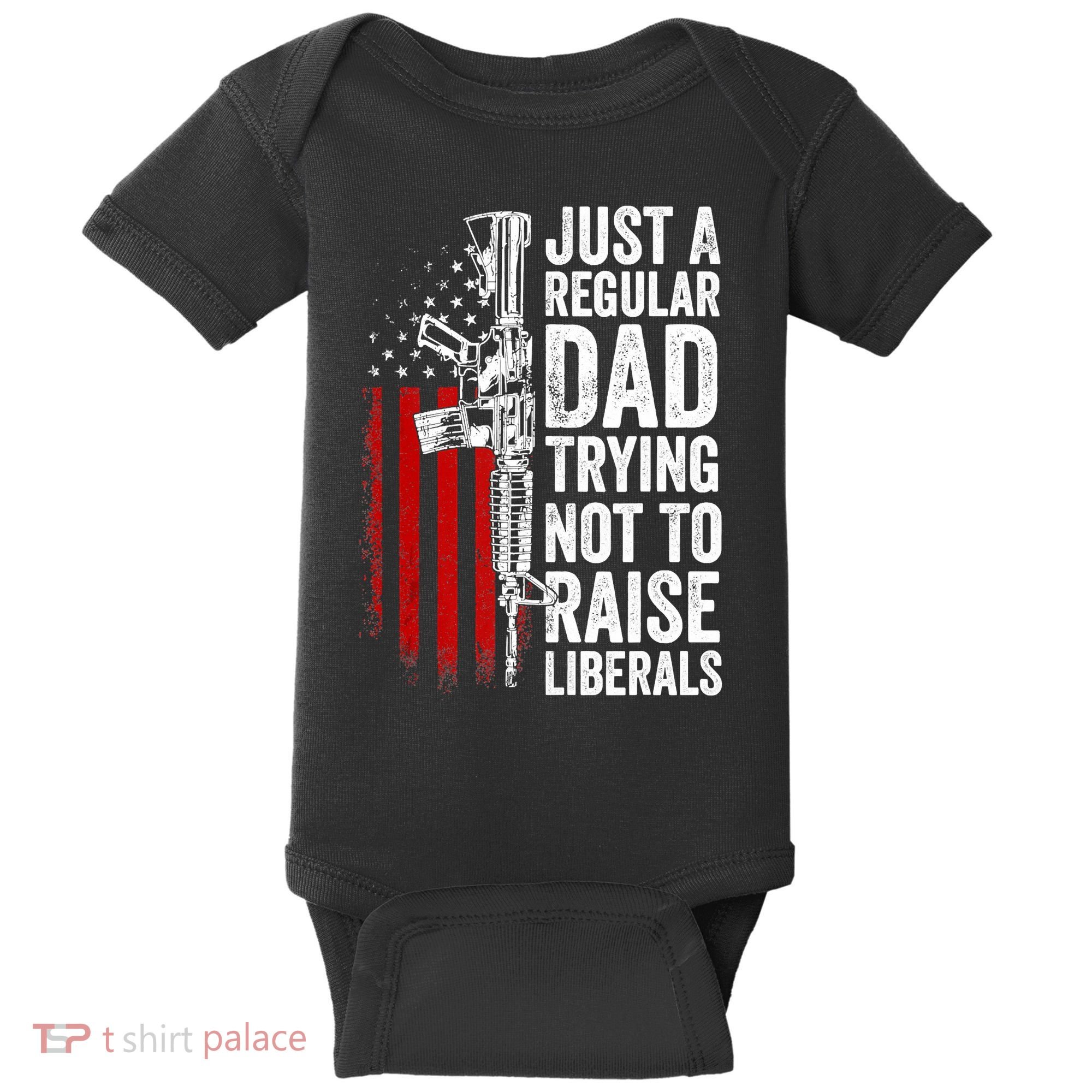 Mens Just A Regular Dad Trying Not To Raise Liberals Baby Bodysuit