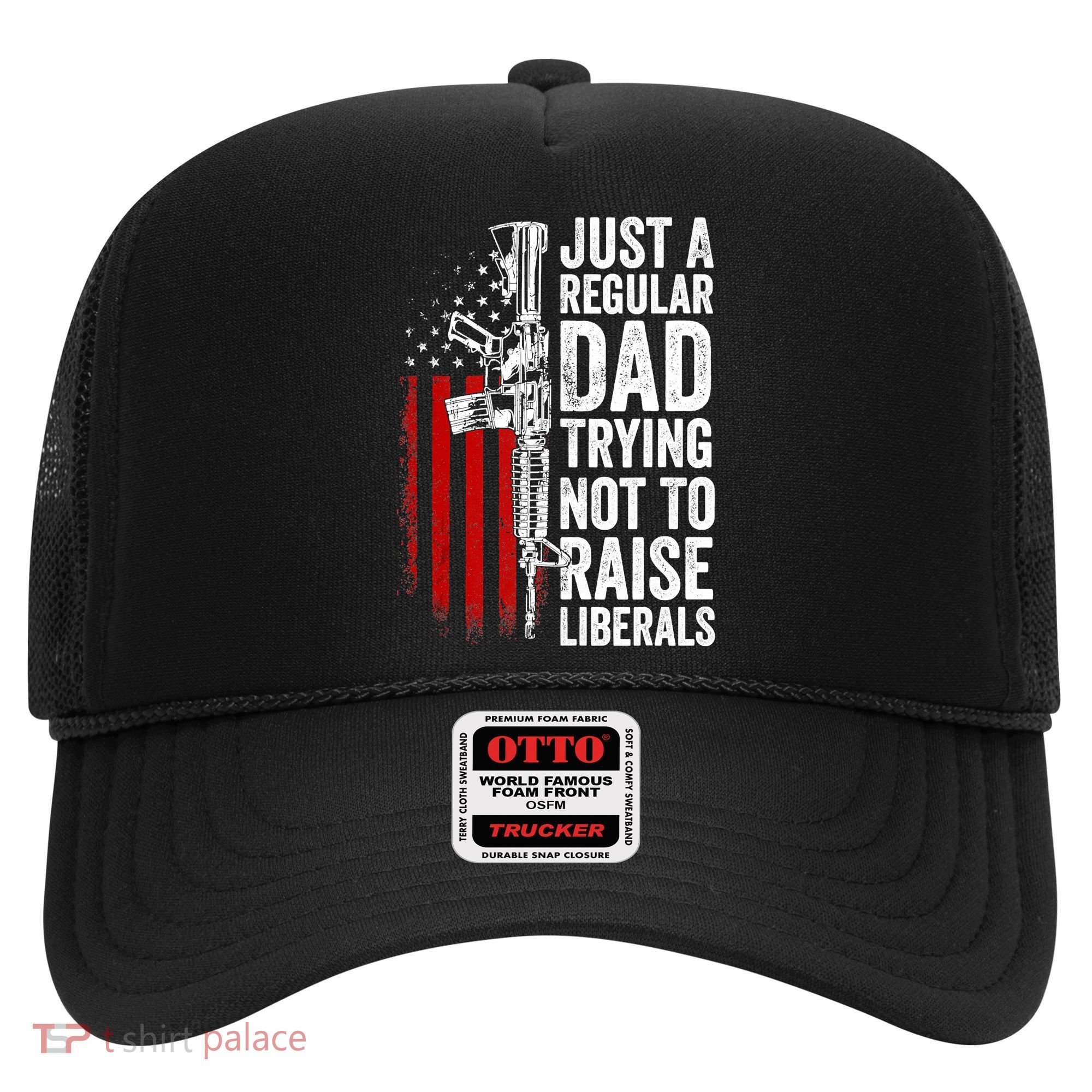 Mens Just A Regular Dad Trying Not To Raise Liberals Hat