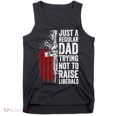 Mens Just A Regular Dad Trying Not To Raise Liberals Tank Top