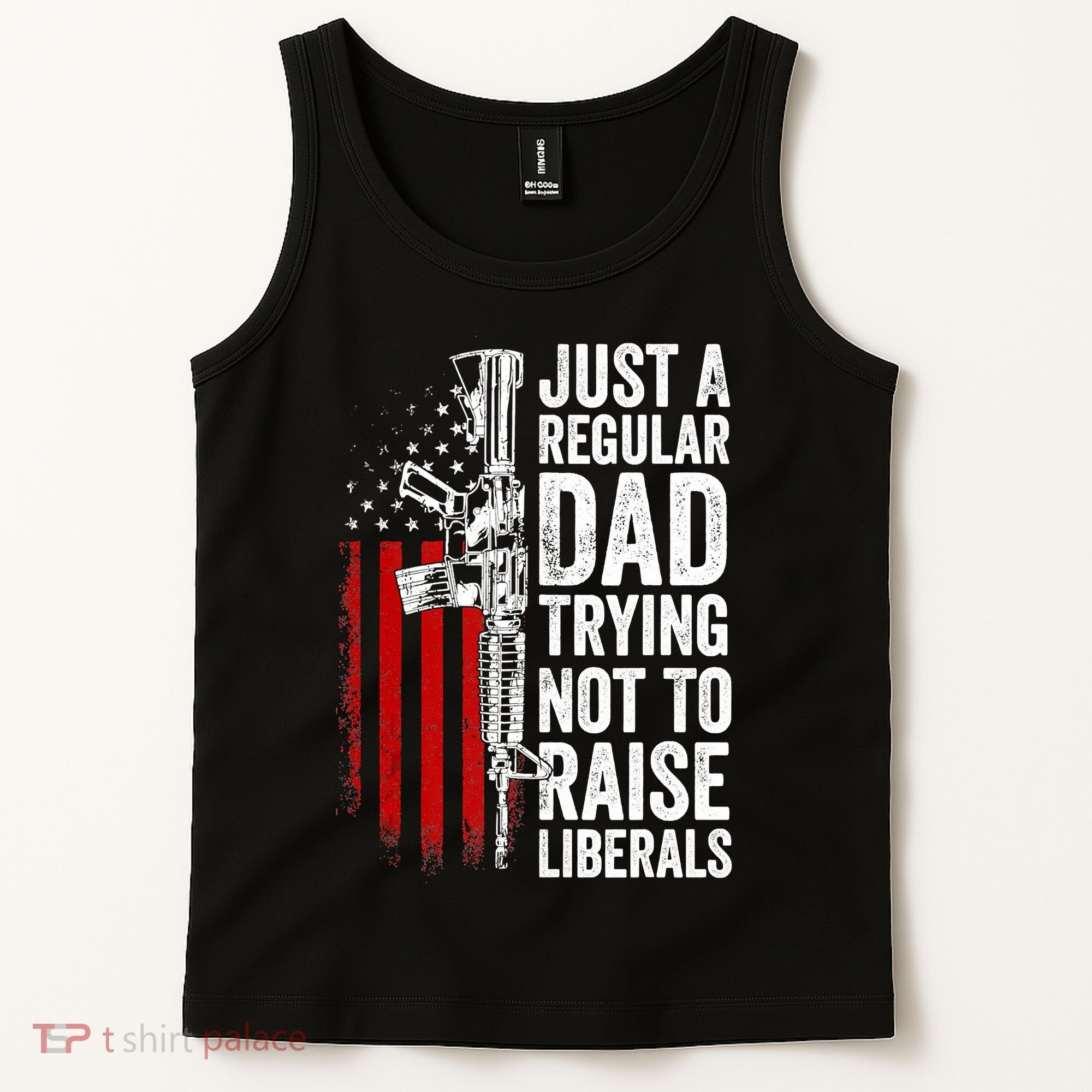 Mens Just A Regular Dad Trying Not To Raise Liberals Tank Top