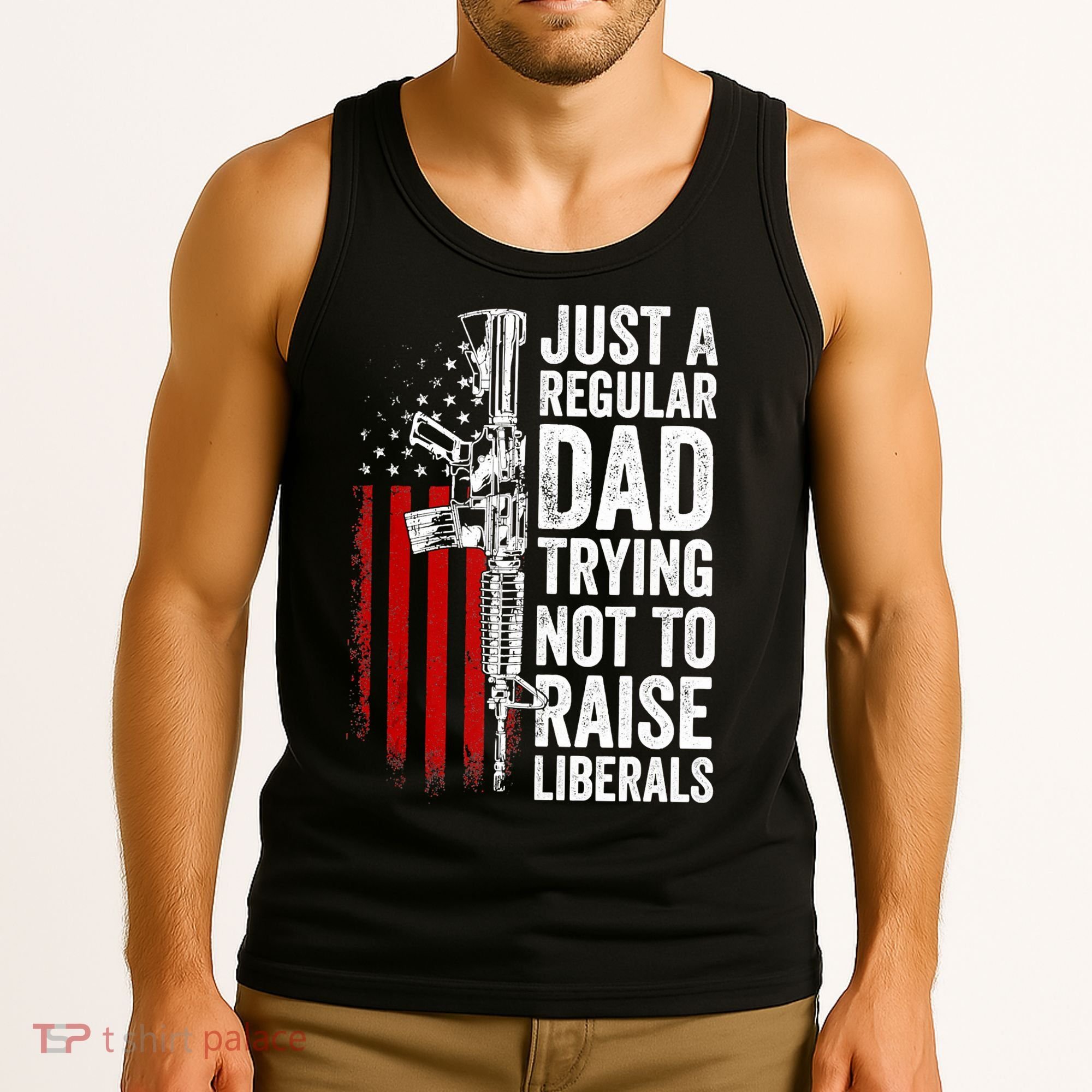 Mens Just A Regular Dad Trying Not To Raise Liberals Tank Top