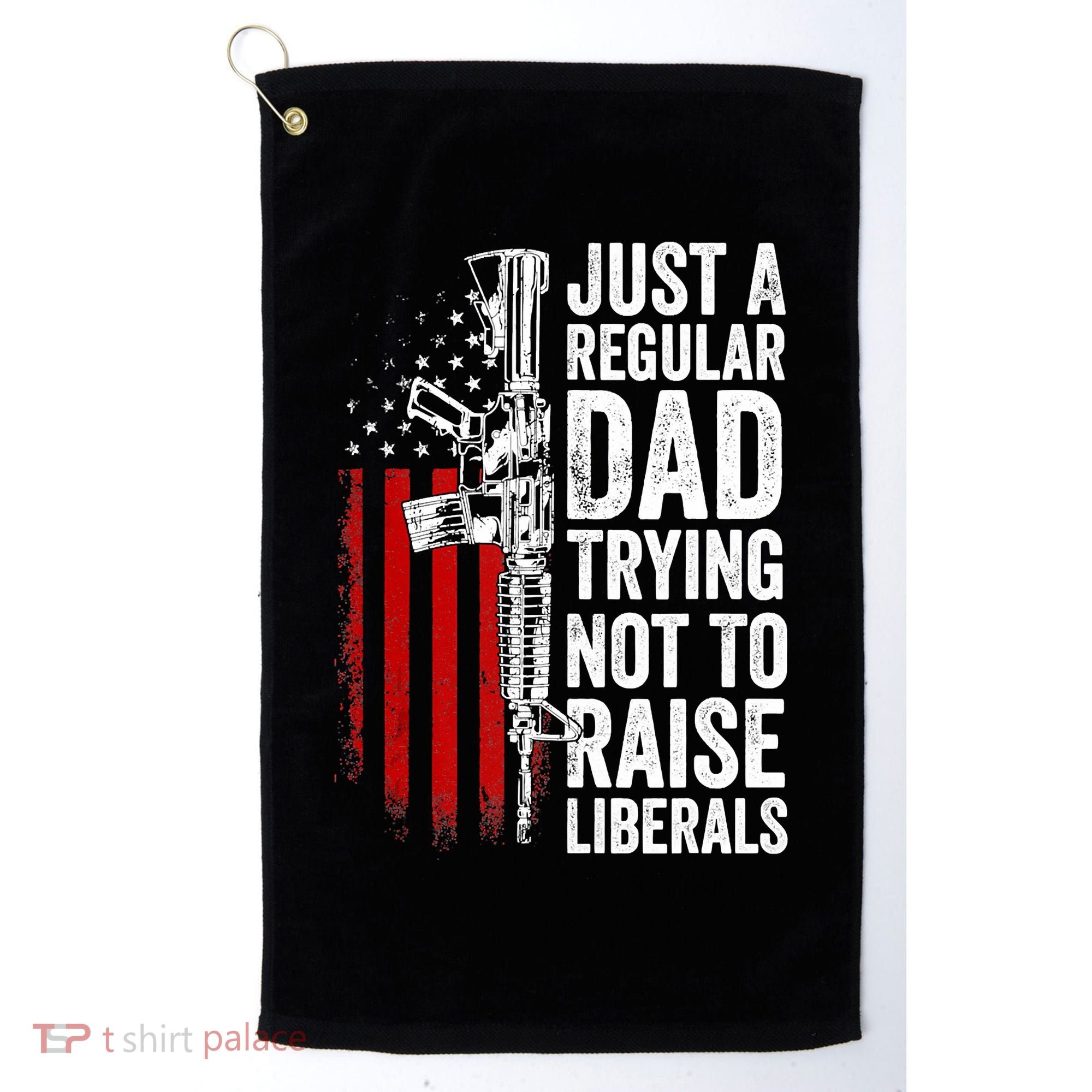 Mens Just A Regular Dad Trying Not To Raise Liberals Golf Towel
