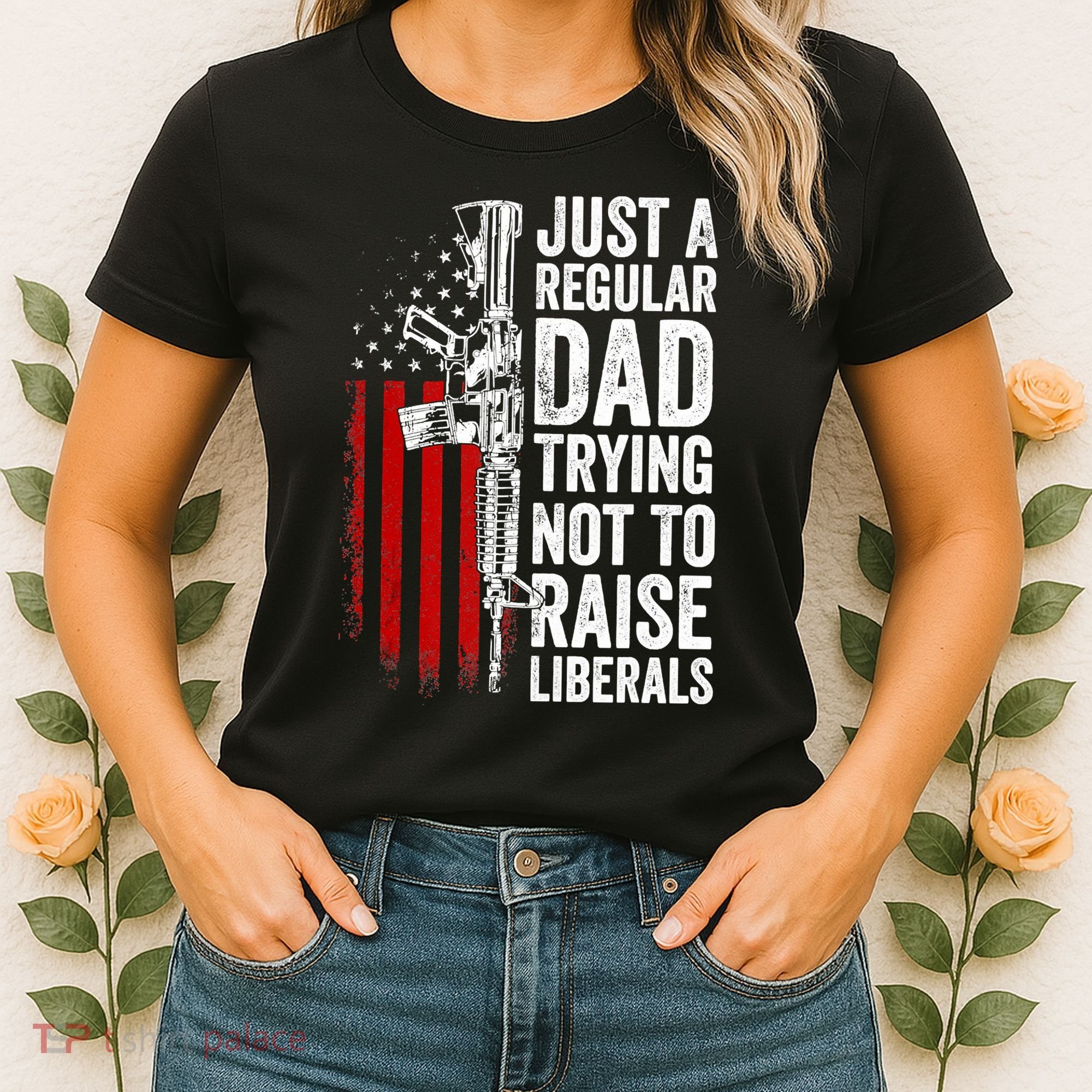 Mens Just A Regular Dad Trying Not To Raise Liberals Women's T-Shirt