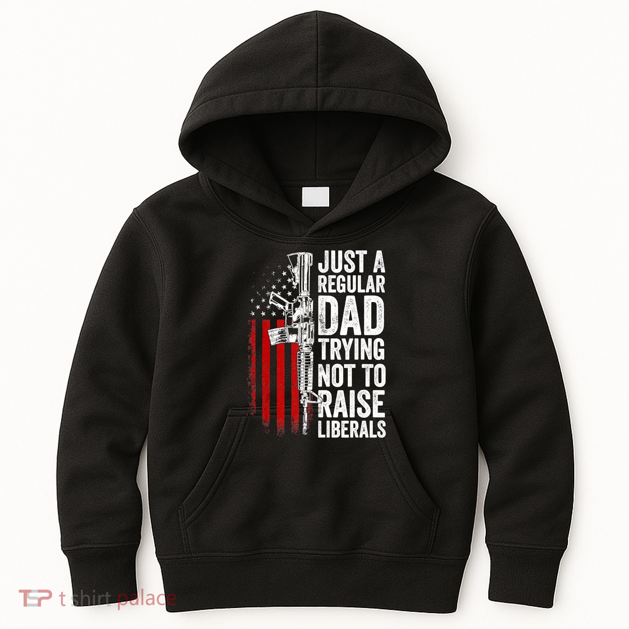 Mens Just A Regular Dad Trying Not To Raise Liberals Kids Hoodie
