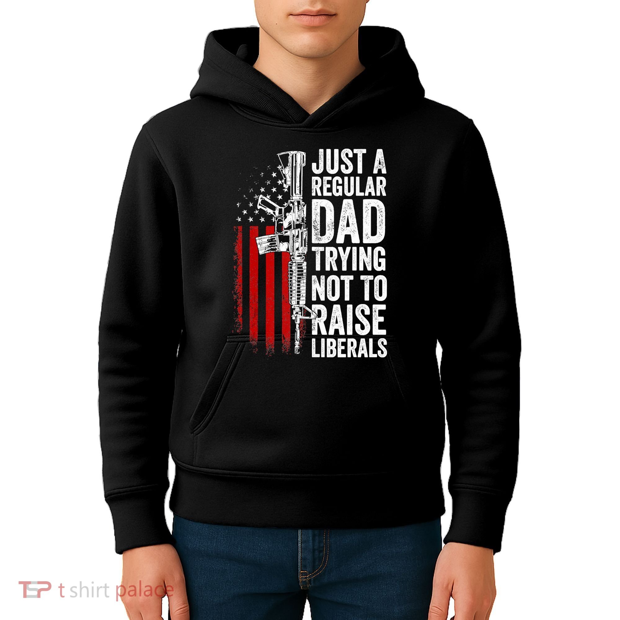 Mens Just A Regular Dad Trying Not To Raise Liberals Kids Hoodie