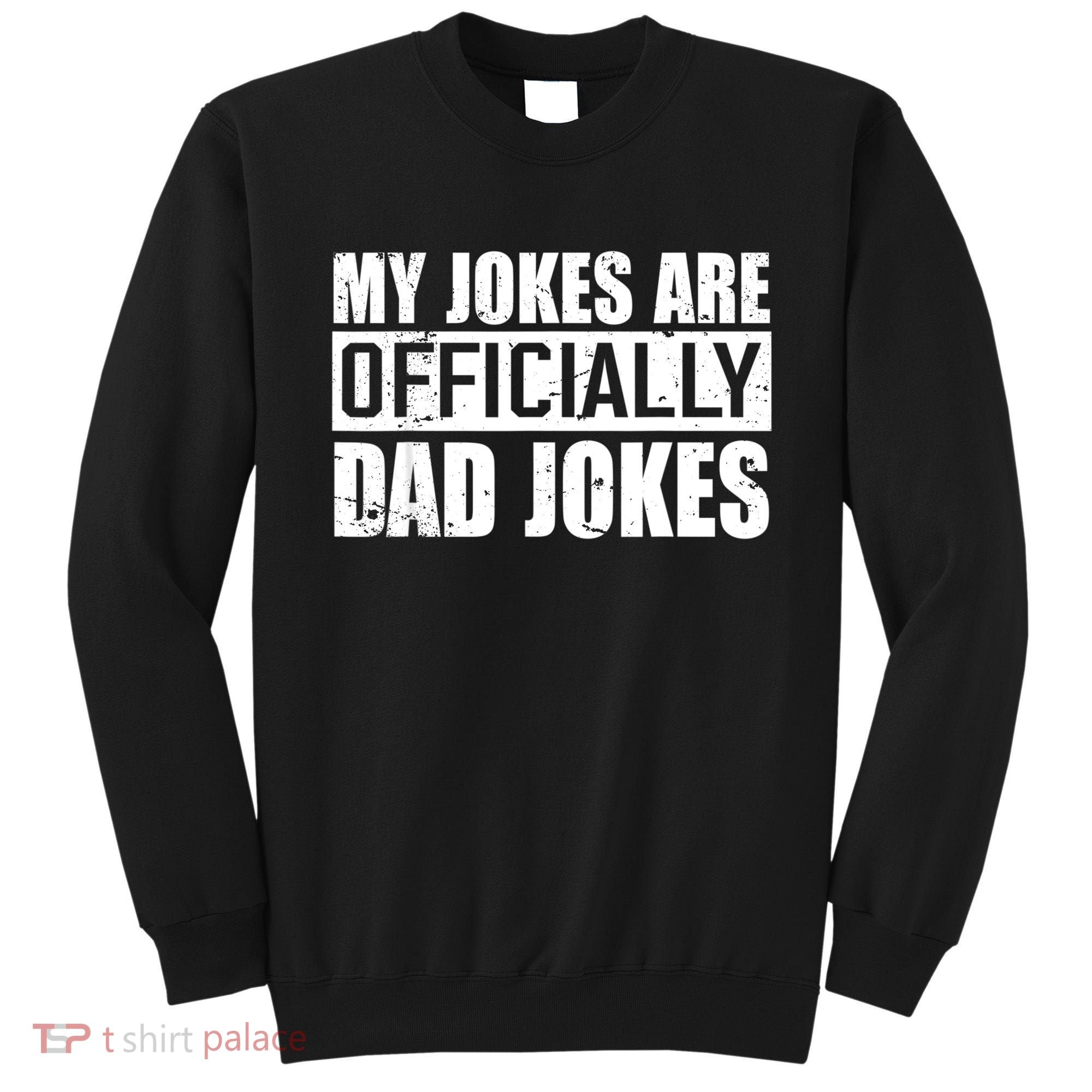 My Jokes Are Officially Dad Jokes Funny Quote Dad Sweatshirt