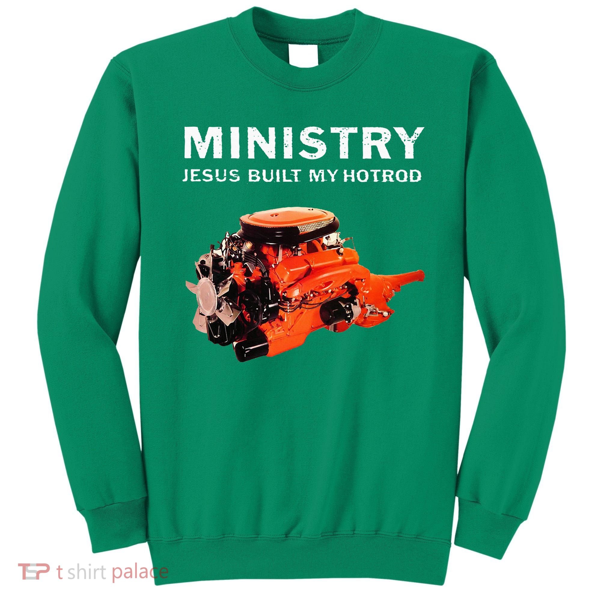 Ministry Jesus Built My Hotrod Sweatshirt
