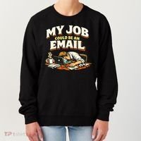 My Job Could Be An Email Funny Office Women's Sweatshirt thumb 0