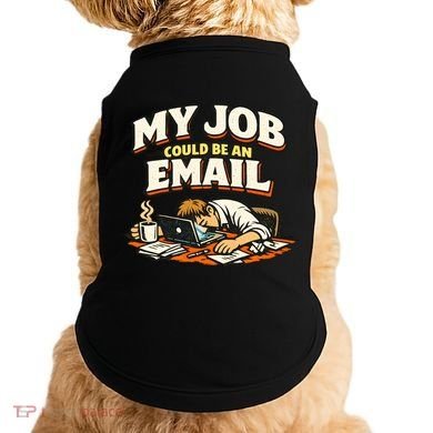 My Job Could Be An Email Funny Office Doggie Tank