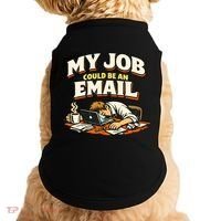 My Job Could Be An Email Funny Office Doggie Tank thumb 0