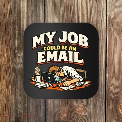 My Job Could Be An Email Funny Office Coaster