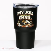 My Job Could Be An Email Funny Office Tumbler thumb 0