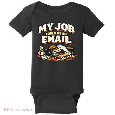 My Job Could Be An Email Funny Office Baby Bodysuit