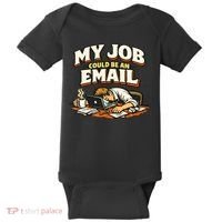 My Job Could Be An Email Funny Office Baby Bodysuit thumb 0