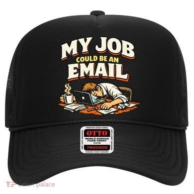 My Job Could Be An Email Funny Office Hat