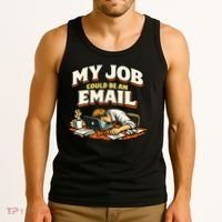 My Job Could Be An Email Funny Office Tank Top thumb 3
