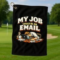 My Job Could Be An Email Funny Office Golf Towel thumb 1