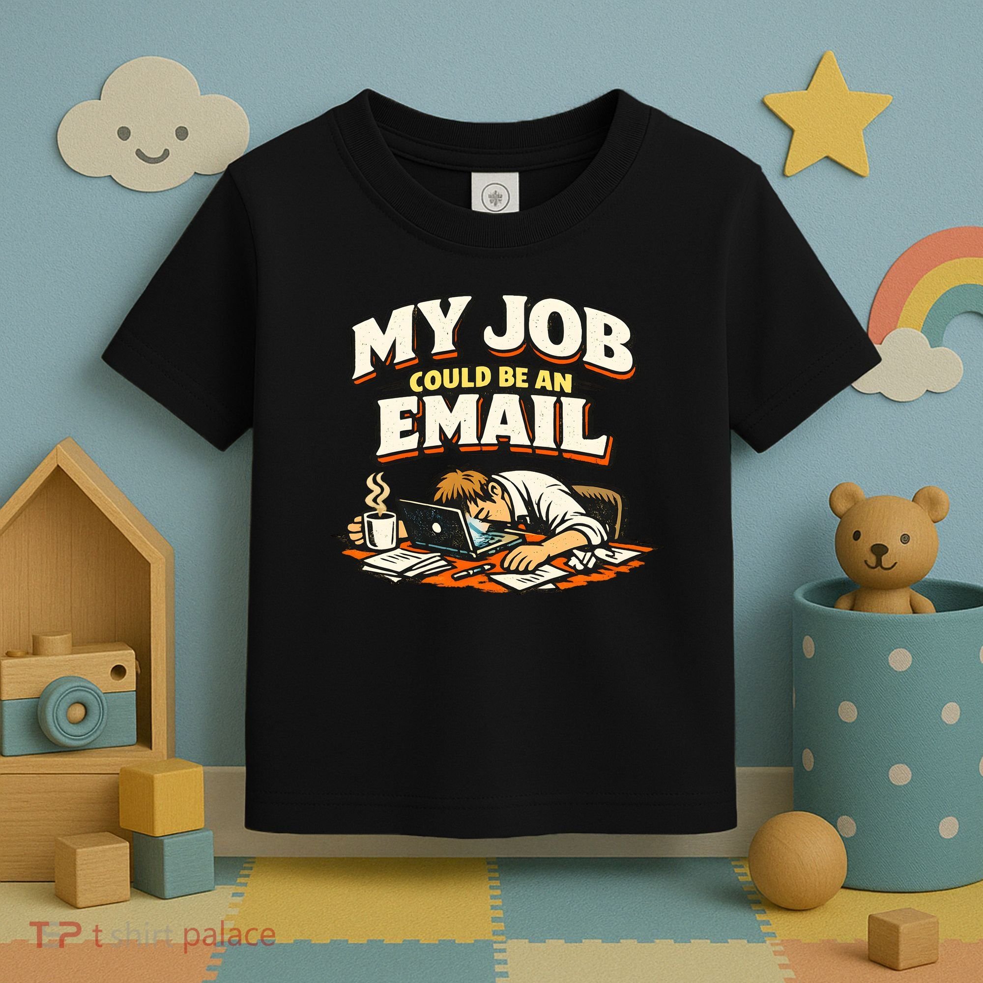 My Job Could Be An Email Funny Office Toddler T-Shirt