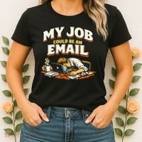 My Job Could Be An Email Funny Office Women's T-Shirt thumb 2