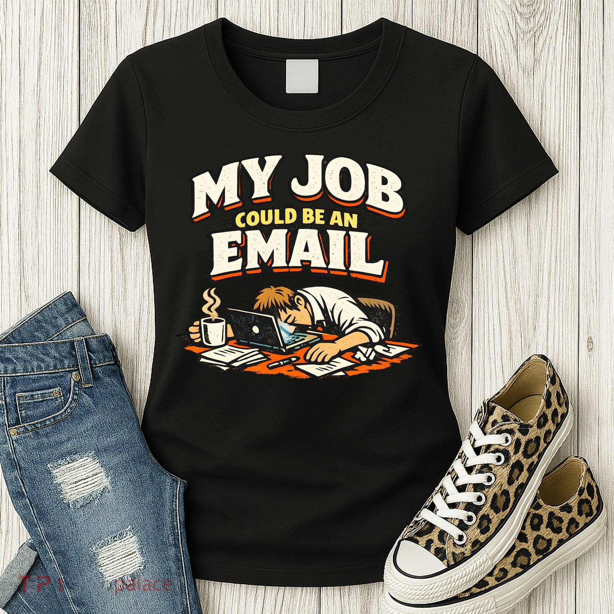 My Job Could Be An Email Funny Office Women's T-Shirt