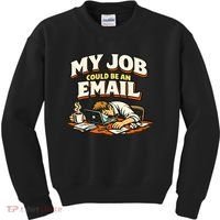 My Job Could Be An Email Funny Office Kids Sweatshirt thumb 0