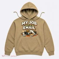 My Job Could Be An Email Funny Office Hoodie thumb 0