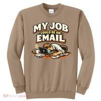 My Job Could Be An Email Funny Office Sweatshirt thumb 0