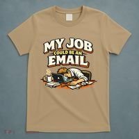 My Job Could Be An Email Funny Office T-Shirt thumb 5