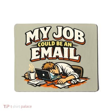 My Job Could Be An Email Funny Office Mousepad