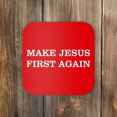 Make Jesus First Again Christian Catholic Faith Coaster