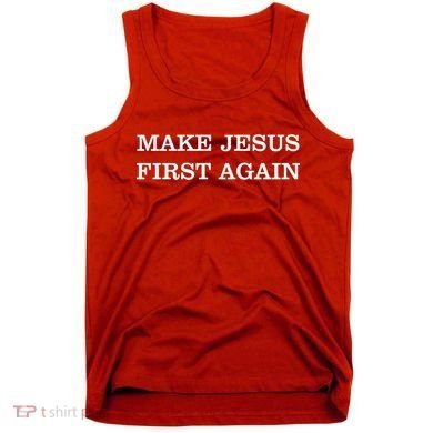Make Jesus First Again Christian Catholic Faith Tank Top