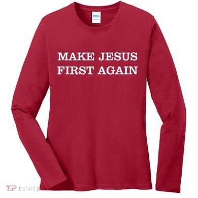 Make Jesus First Again Christian Catholic Faith Women's Long Sleeve Shirt