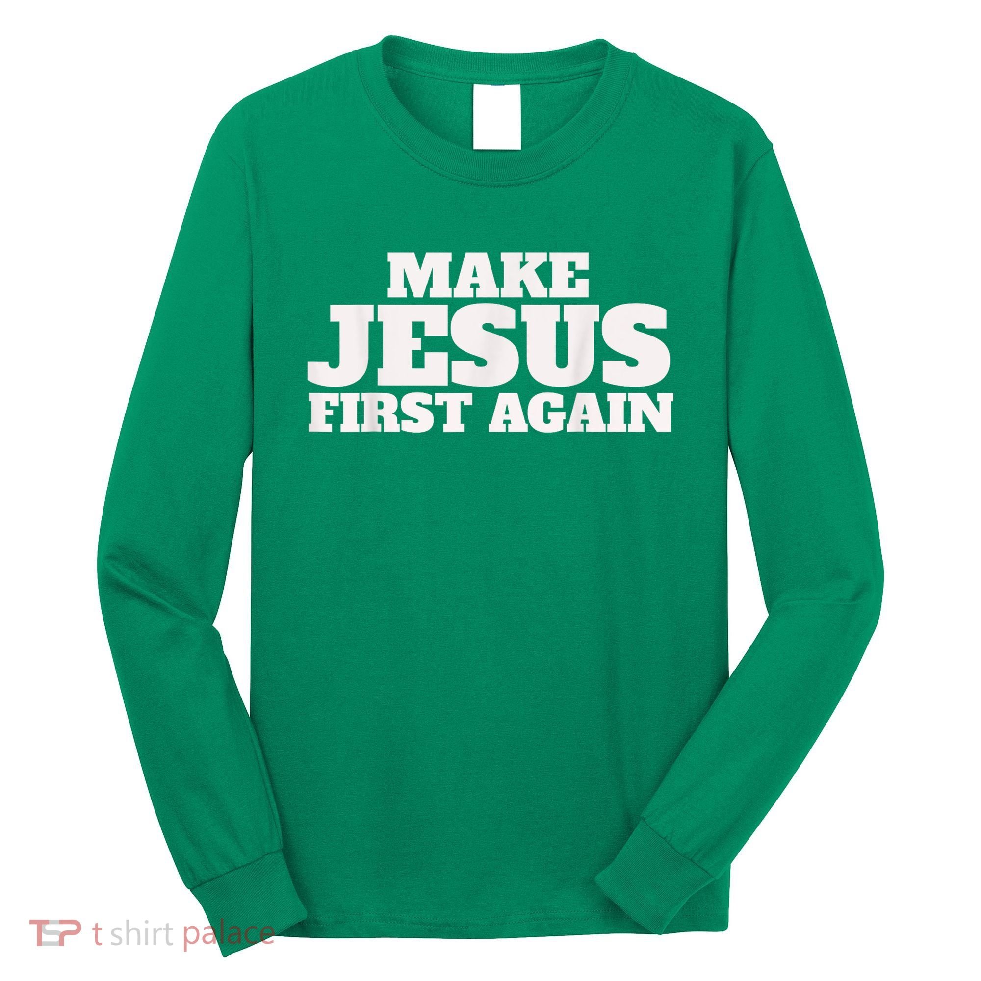 Make Jesus First Again Long Sleeve Shirt