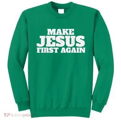 Make Jesus First Again Sweatshirt