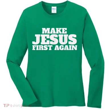 Make Jesus First Again Women's Long Sleeve Shirt