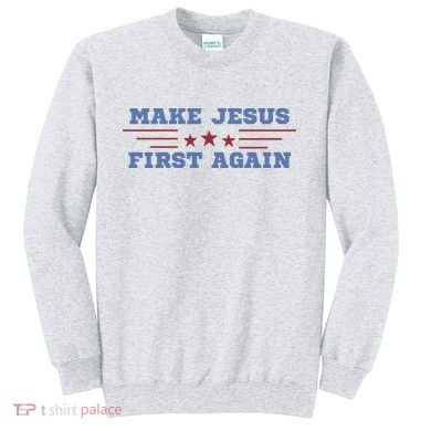 Make Jesus First Again Chrisitan Faith Sweatshirt