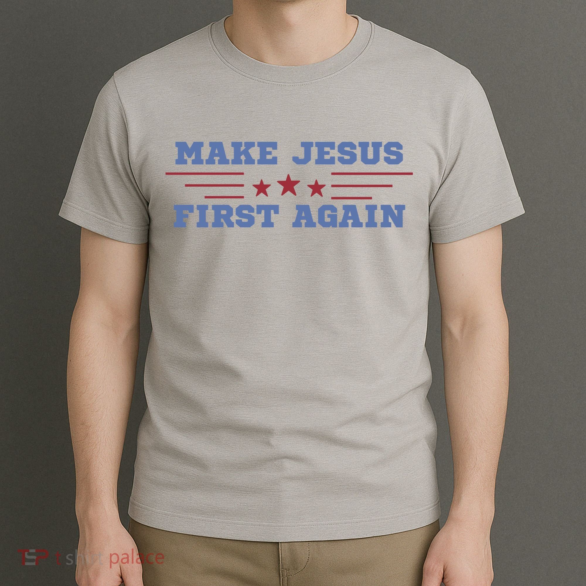 Make Jesus First Again Chrisitan Faith T-Shirt