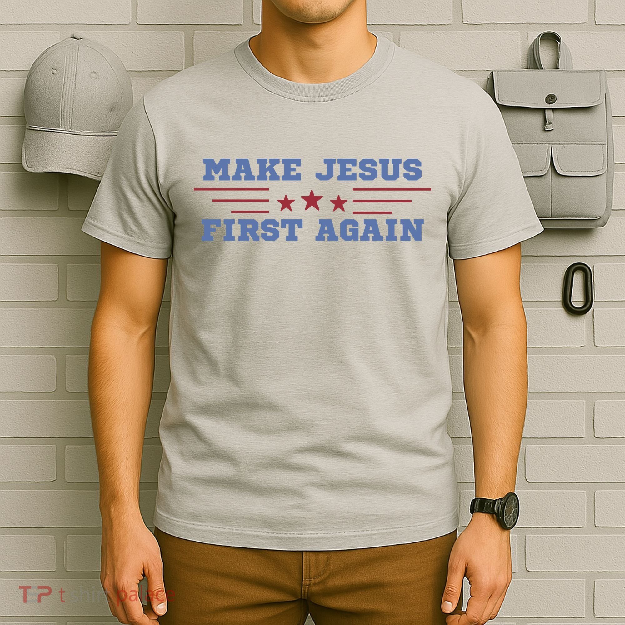 Make Jesus First Again Chrisitan Faith T-Shirt