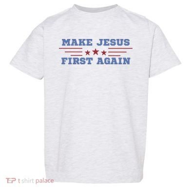 Make Jesus First Again Chrisitan Faith Toddler T-Shirt