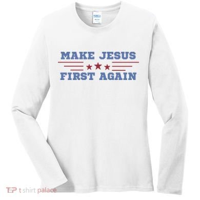 Make Jesus First Again Chrisitan Faith Women's Long Sleeve Shirt