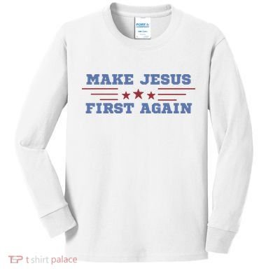 Make Jesus First Again Chrisitan Faith Kids Long Sleeve Shirt