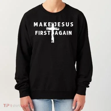 Make Jesus First Again Women's Sweatshirt