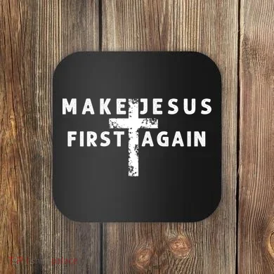 Make Jesus First Again Coaster