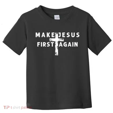 Make Jesus First Again Toddler T-Shirt