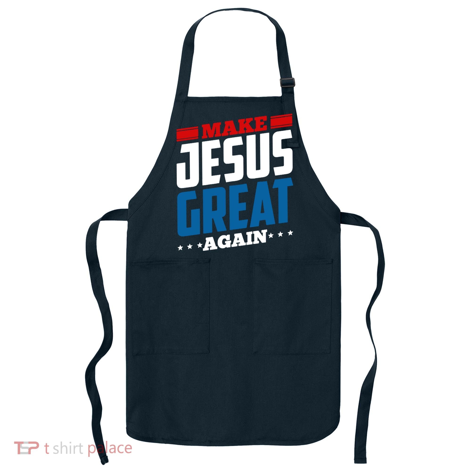 Make Jesus Great Again Red White And Blue Apron