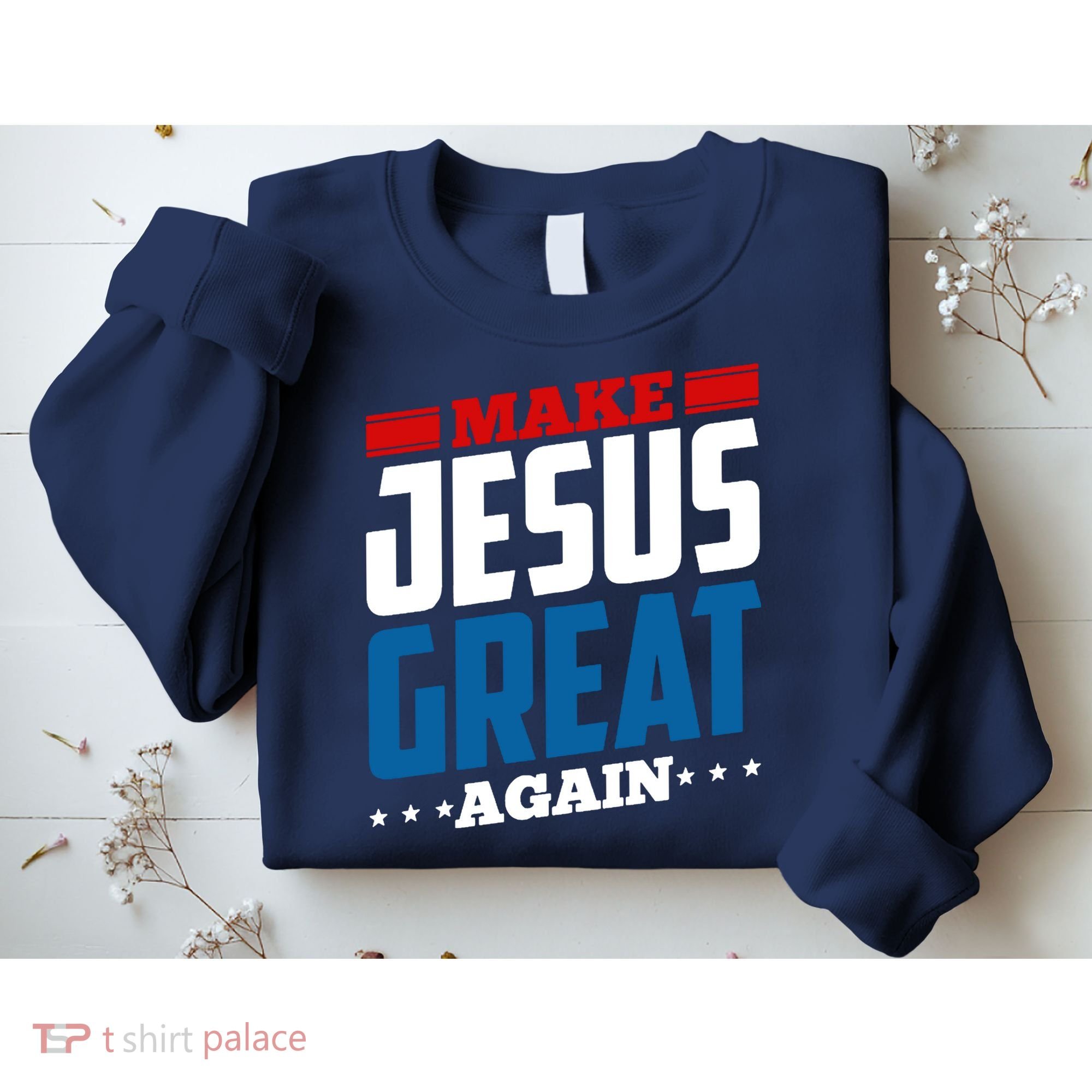 Make Jesus Great Again Red White And Blue Sweatshirt