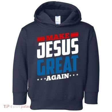 Make Jesus Great Again Red White And Blue Toddler Hoodie