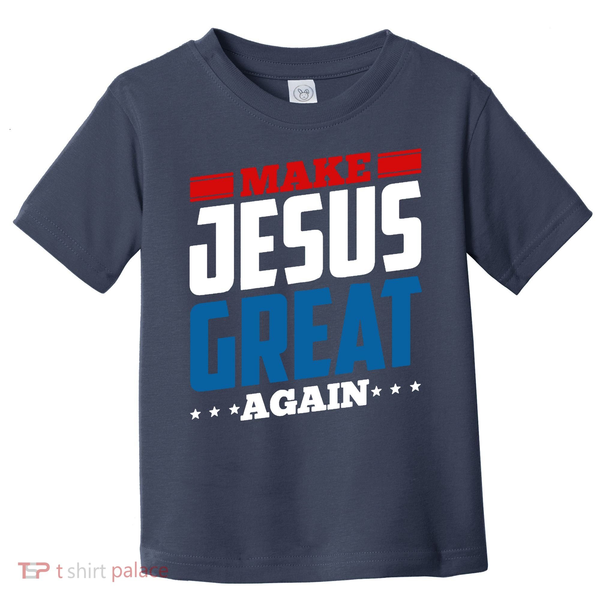 Make Jesus Great Again Red White And Blue Toddler T-Shirt